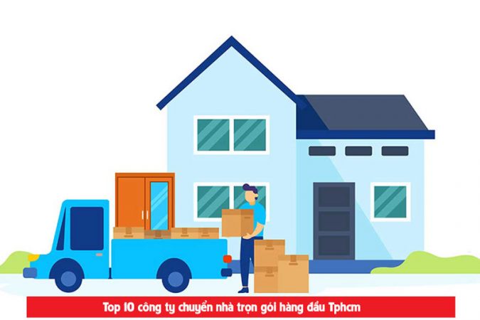 Top 10 dịch vụ chuyển nhà uy tín chuyên nghiệp tại Tphcm